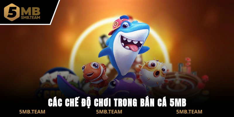 Các chế độ chơi trong Bắn Cá 5MB
