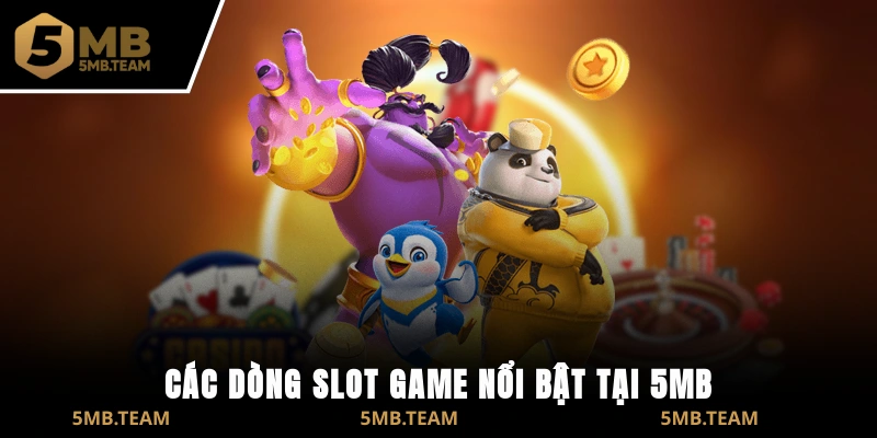 Các dòng slot game nổi bật tại 5MB