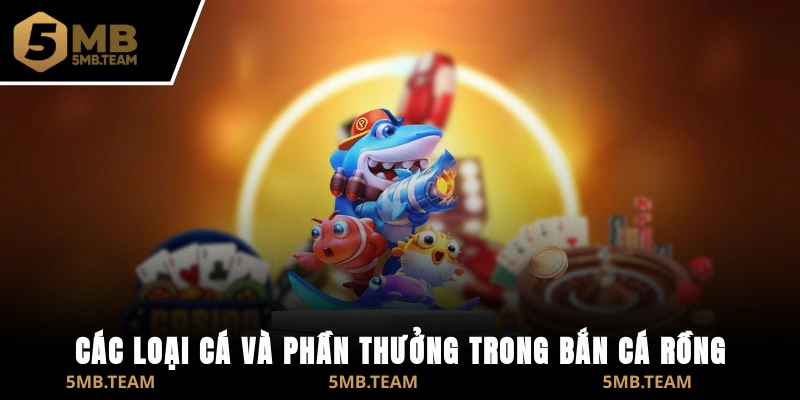 Các loại cá và phần thưởng trong Bắn Cá Rồng