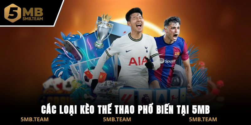 Các loại kèo thể thao phổ biến tại 5MB