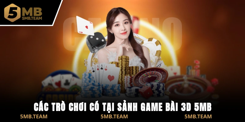 Các trò chơi có tại sảnh game bài 3D 5MB nổi bật nhất