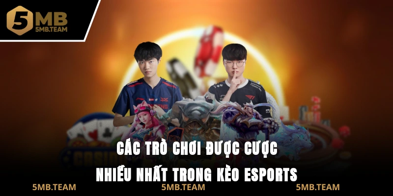 Các trò chơi được cược nhiều nhất trong kèo E-sports