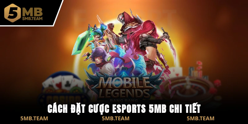 Cách đặt cược E-Sports 5MB chi tiết