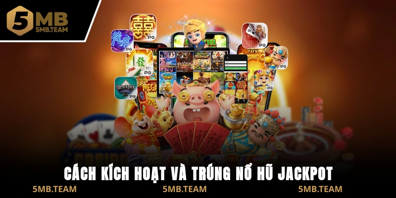 Cách kích hoạt và trúng Nổ Hũ Jackpot