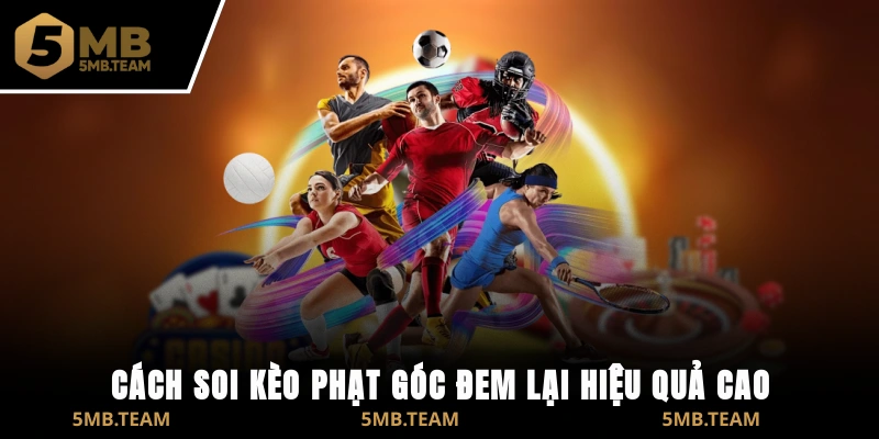 Cách soi kèo phạt góc đem lại hiệu quả cao