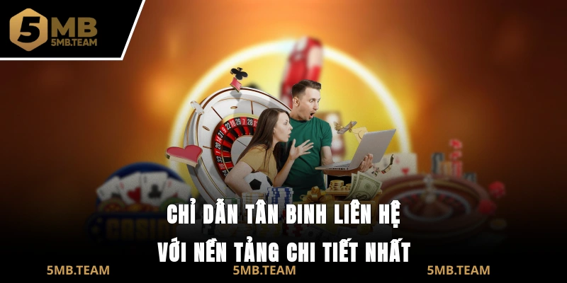 Chỉ dẫn tân binh liên hệ 5mb với nền tảng chi tiết nhất