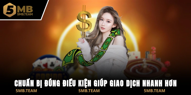 Chuẩn bị đúng điều kiện giúp giao dịch nhanh hơn