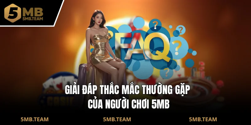 Giải Đáp Thắc Mắc Thường Gặp Của Người Chơi 5MB