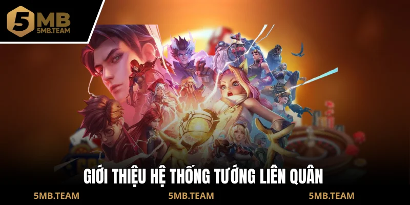 Giới thiệu hệ thống tướng Liên Quân