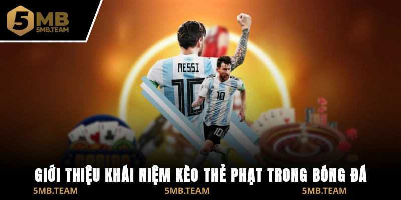 Giới thiệu khái niệm kèo thẻ phạt trong bóng đá