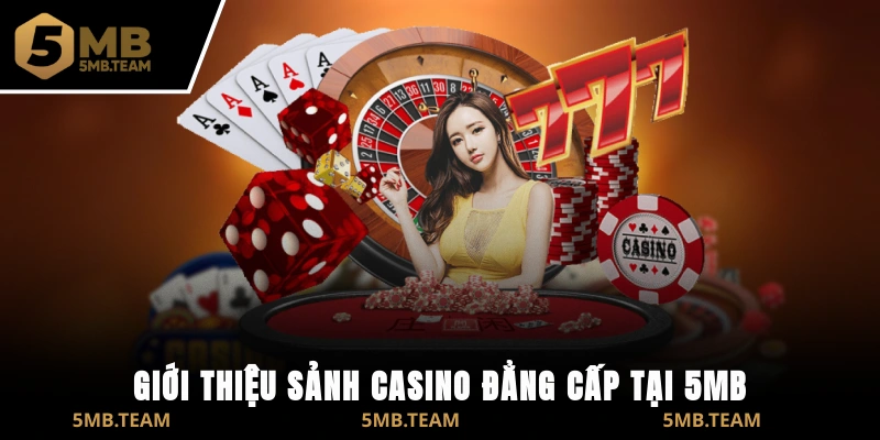 Giới thiệu sảnh Casino đẳng cấp tại 5MB
