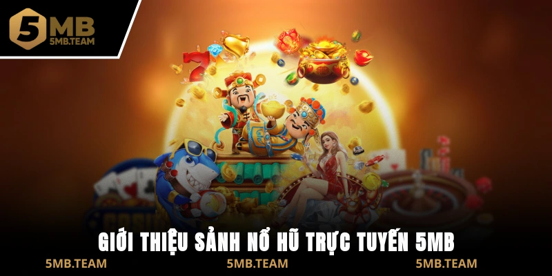 Giới thiệu sảnh nổ hũ trực tuyến 5MB
