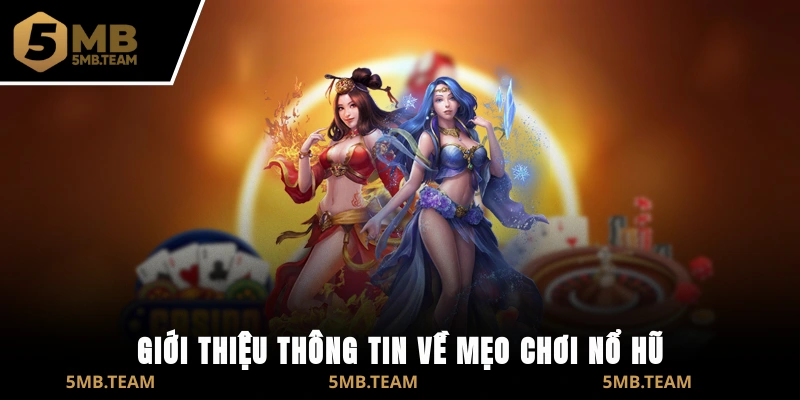 Giới thiệu thông tin về mẹo chơi nổ hũ