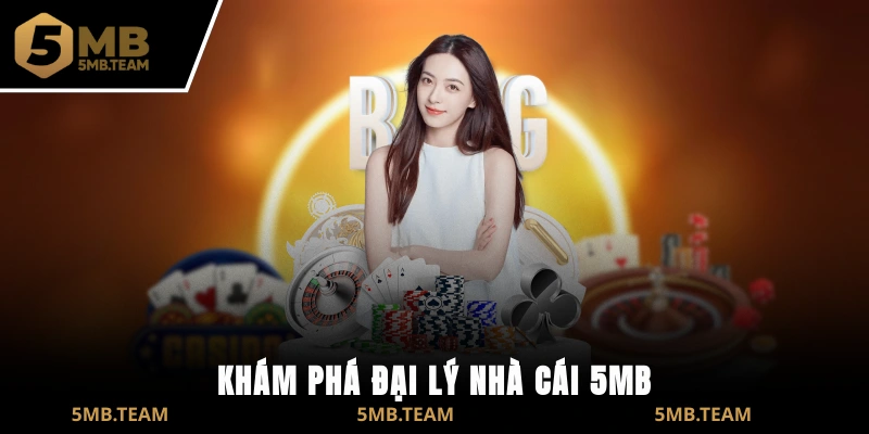 Khám phá đại lý nhà cái 5MB