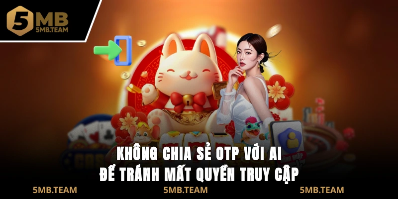Không chia sẻ OTP với ai để tránh mất quyền truy cập