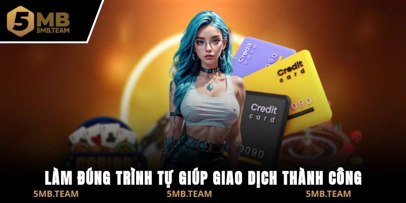Làm đúng trình tự giúp giao dịch thành công