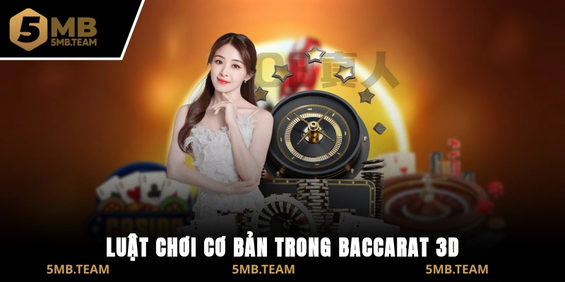 Luật chơi cơ bản trong baccarat 3D