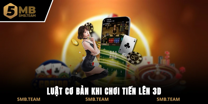 Luật cơ bản khi chơi Tiến Lên 3D