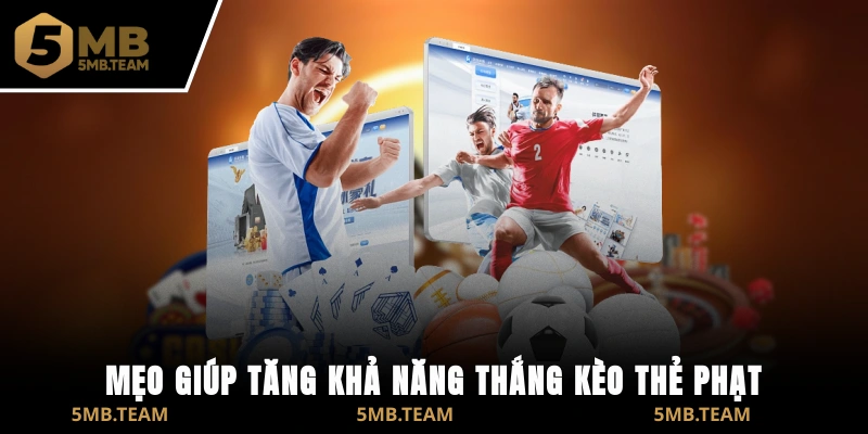 Mẹo giúp tăng khả năng thắng kèo thẻ phạt