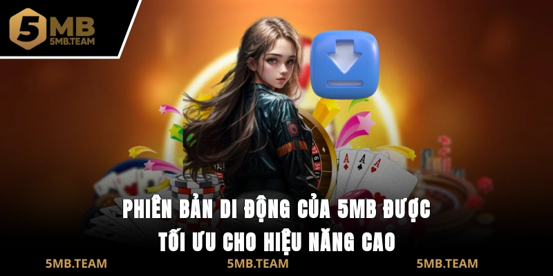 Phiên bản di động của 5MB được tối ưu cho hiệu năng cao