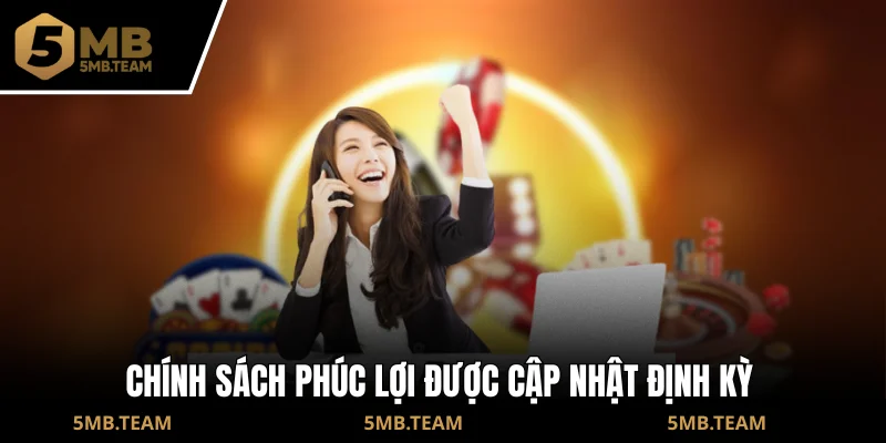 Chính sách phúc lợi được cập nhật định kỳ