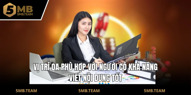Vị trí OA phù hợp với người có khả năng viết nội dung tốt