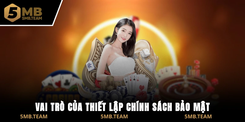 Vai trò thiết yếu của việc thiết lập chính sách bảo mật