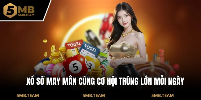 Xổ Số May Mắn Cùng Cơ Hội Trúng Lớn Mỗi Ngày